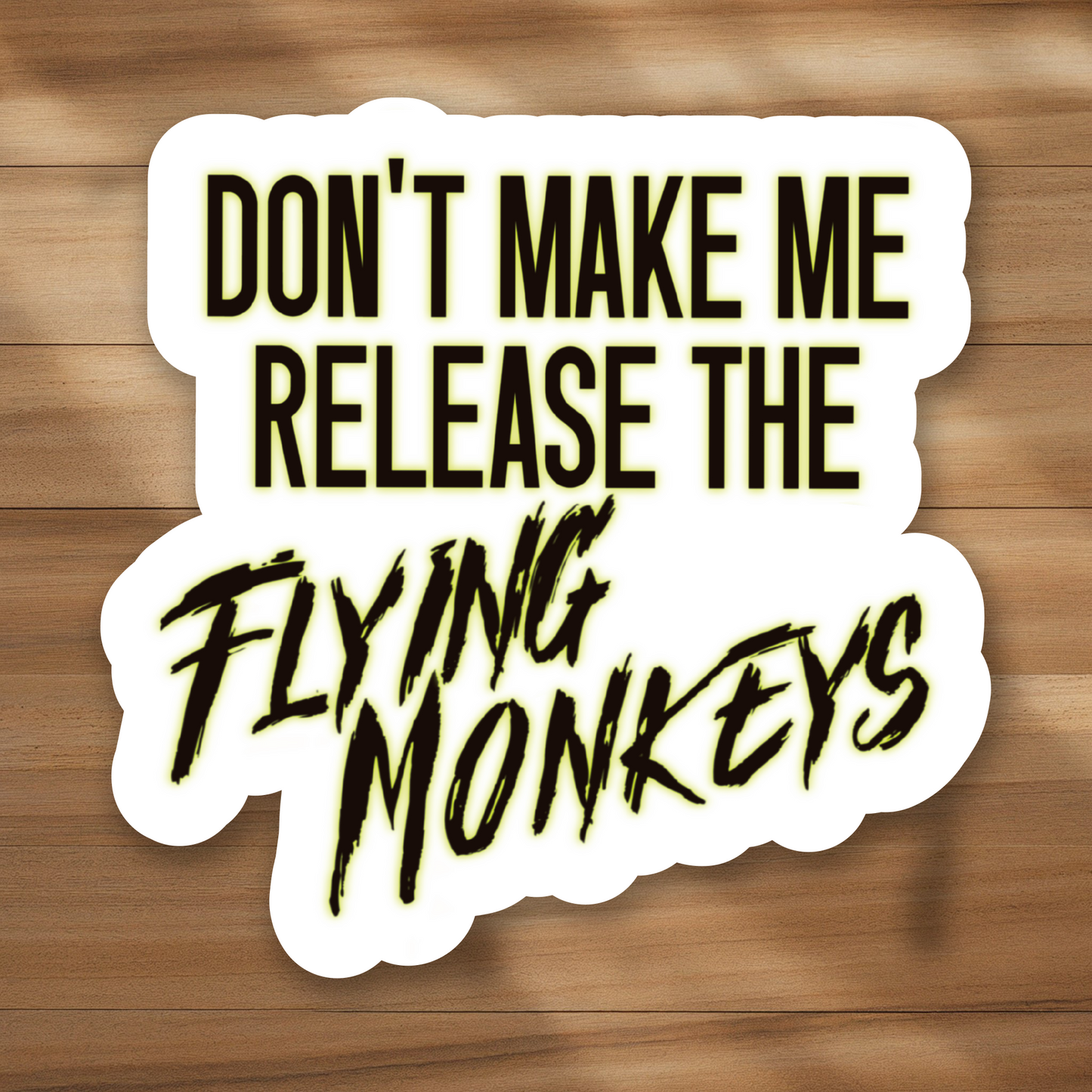 Mini Size - Don't make me release the flying monkeys