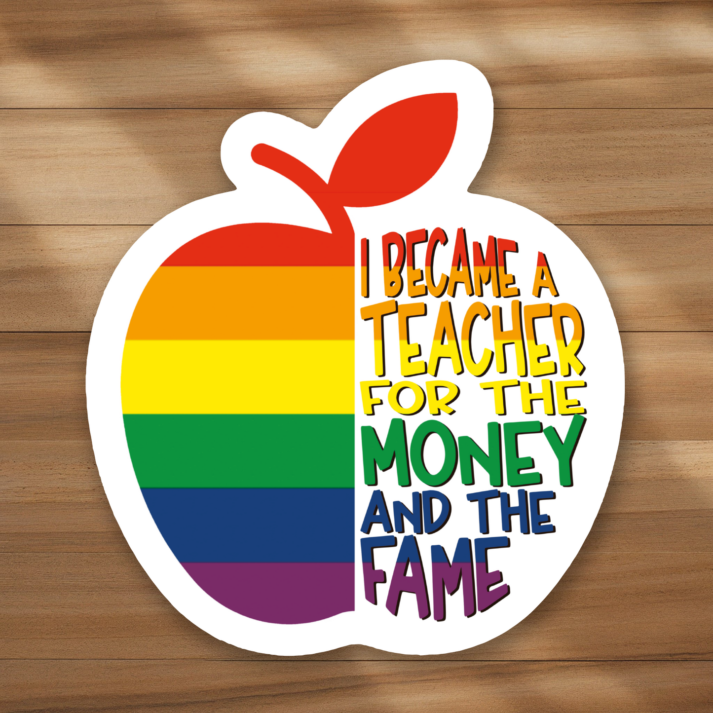 Mini Size - I became a teacher for the money and the fame
