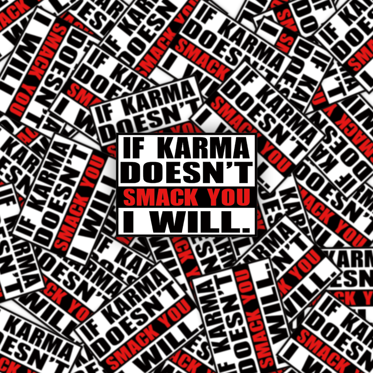 If karma doesn't smack you I will