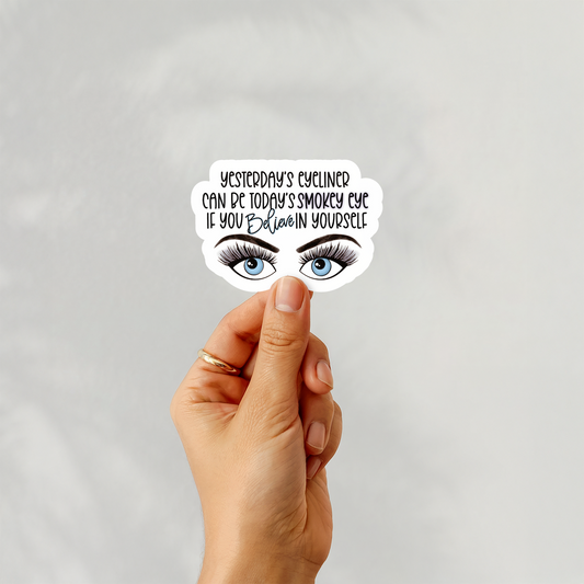 Yesterday's eyeliner can be today's smokey eye if you believe in yourself