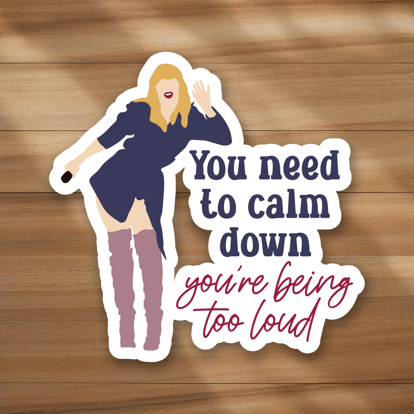 You need to cam down, you're being too loud.
