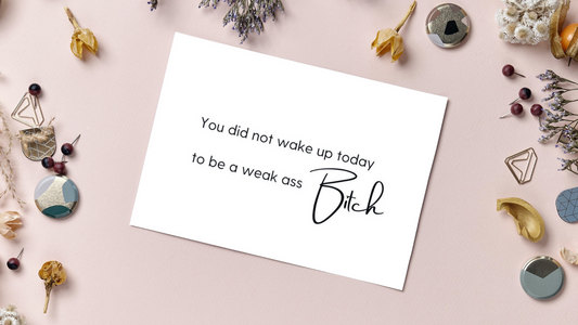 You did not wake up today to be a weak ass Bitch greeting card for any occasion