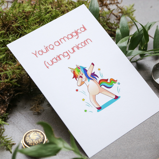 You're a magical fucking unicorn greeting card