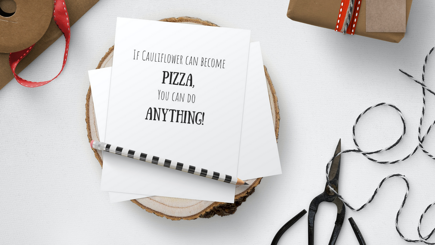 If cauliflower can become pizza, you can do anything! Greeting card