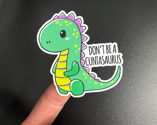 Don't Be A Cuntasaurus Sticker