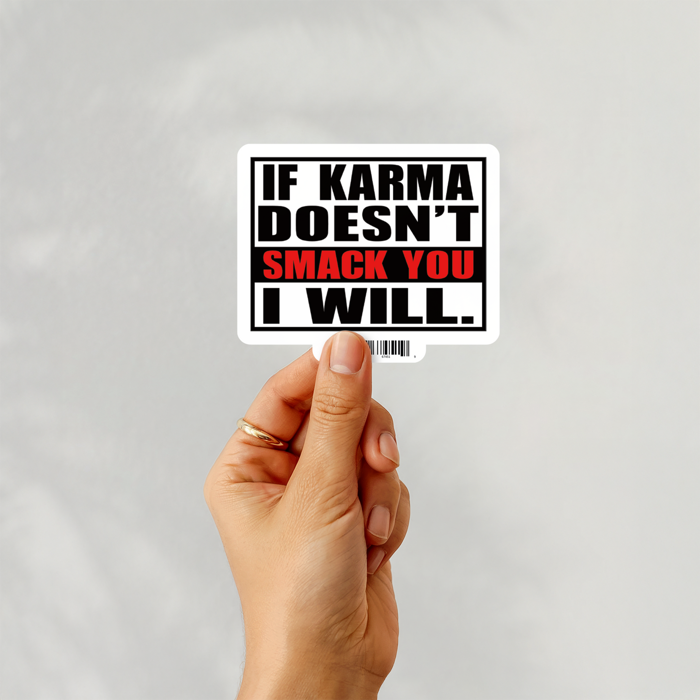 If karma doesn't smack you I will