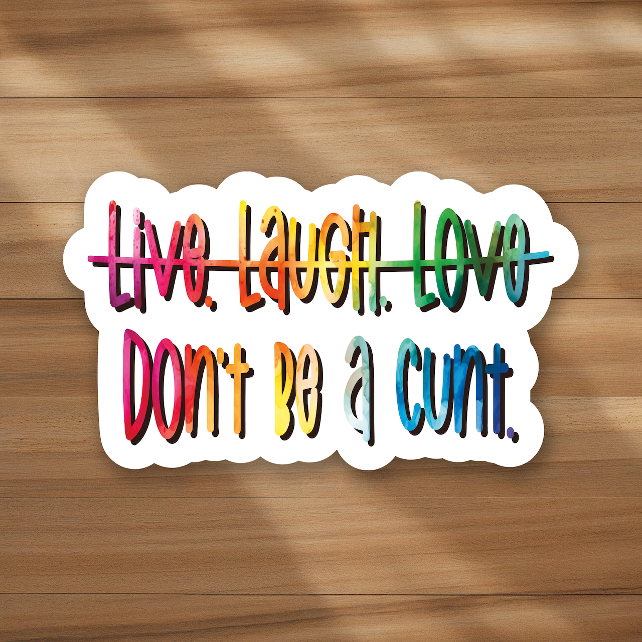 Live. Laugh. Love. - Don't be a cunt