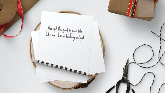 Accept the good in your life.  Like me, I'm a fucking delight! greeting card