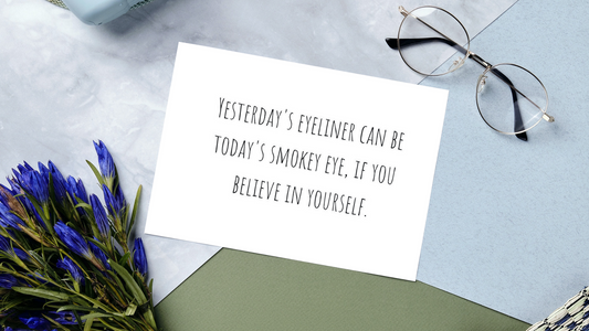 Yesterdays eyeliner can be today's smokey eye, if you believe in yourself greeting card